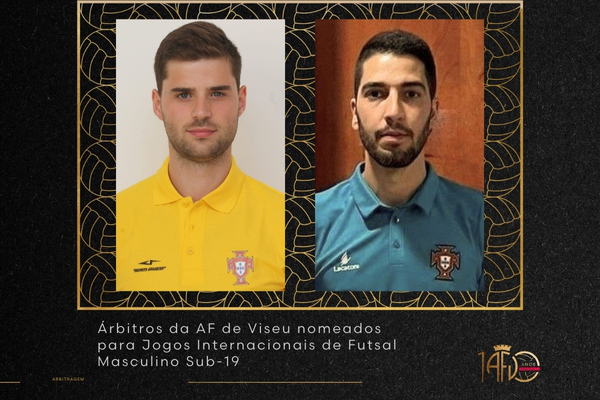Árbitros da AF de Viseu nomeados para Jogos Internacionais de Futsal Masculino Sub-19